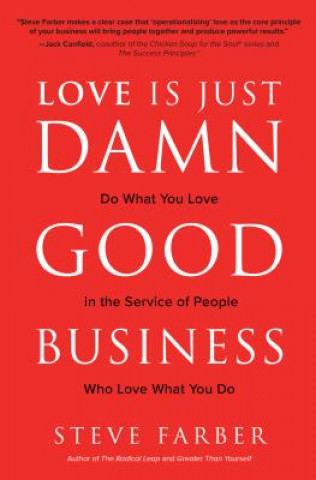 Książka Love is Just Damn Good Business: Do What You Love in the Service of People Who Love What You Do Steve Farber