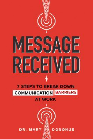 Carte Message Received: 7 Steps to Break Down Communication Barriers at Work Mary Donohue