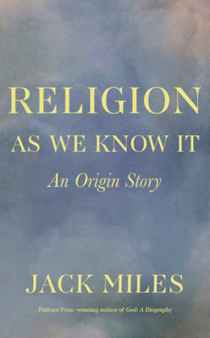 Könyv Religion as We Know It Jack Miles