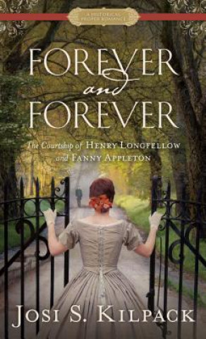 Książka Forever and Forever: The Courtship of Henry Longfellow and Fanny Appleton Josi S. Kilpack