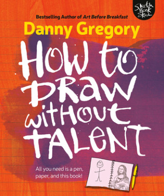 Könyv How to Draw Without Talent Danny Gregory