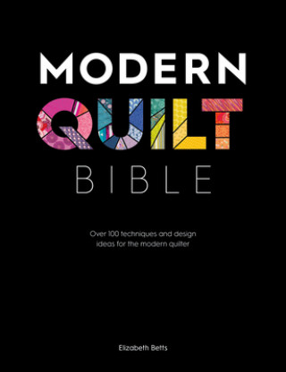 Kniha Modern Quilt Bible Elizabeth Betts