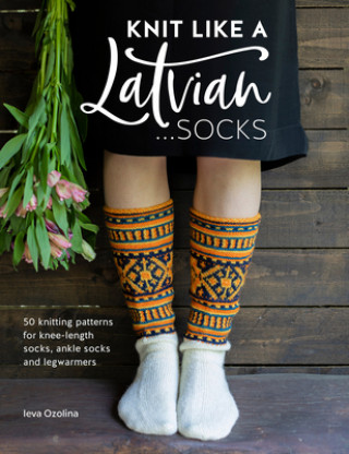 Kniha Knit Like a Latvian: Socks Ieva Ozolina