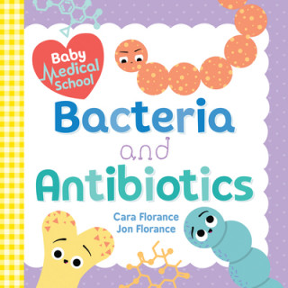 Книга Baby Medical School: Bacteria and Antibiotics Cara Florance