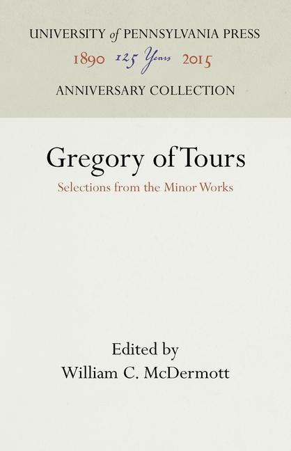 Boek Gregory of Tours: Selections from the Minor Works William C. McDermott