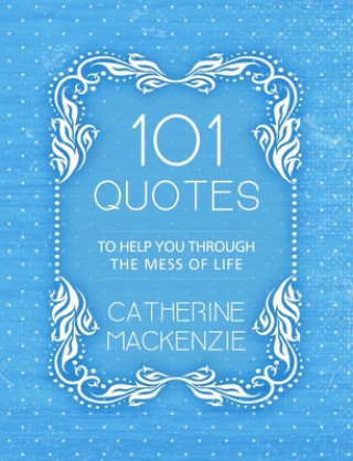 Könyv 101 Quotes to Help You Through the Mess of Life Catherine Mackenzie