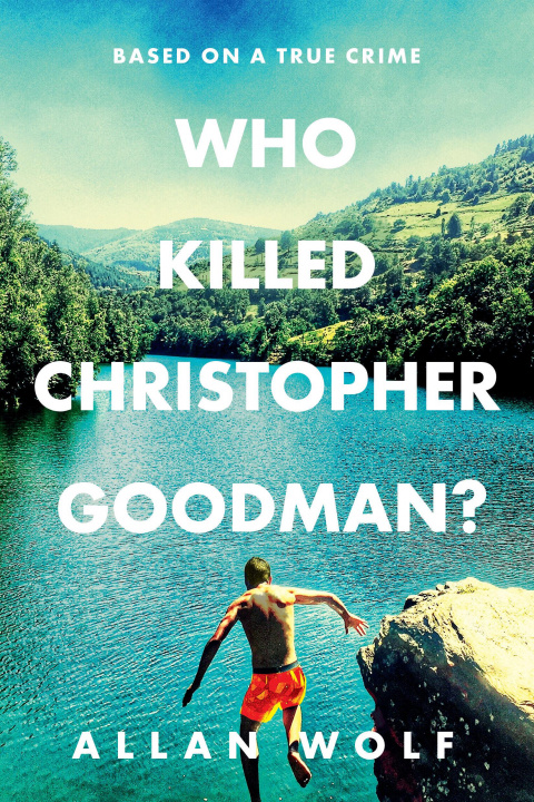 Carte Who Killed Christopher Goodman? Based on a True Crime Allan Wolf