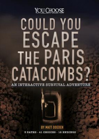 Knjiga Could You Escape the Paris Catacombs?: An Interactive Survival Adventure Matt Doeden