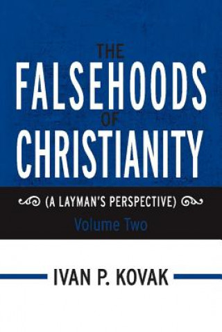 Carte Falsehoods of Christianity: Volume Two Ivan P. Kovak