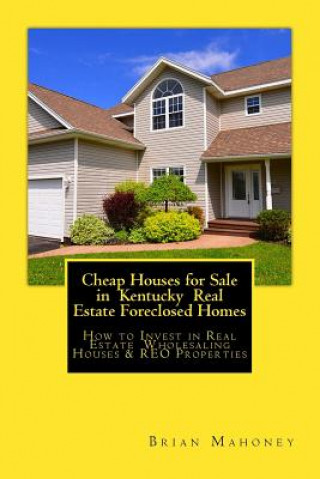 Könyv Cheap Houses for Sale in Kentucky Real Estate Foreclosed Homes Brian Mahoney