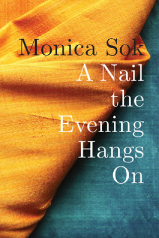 Könyv Nail the Evening Hangs On Monica Sok