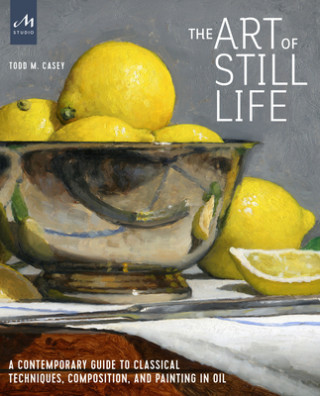 Knjiga Art of Still Life Todd M. Casey