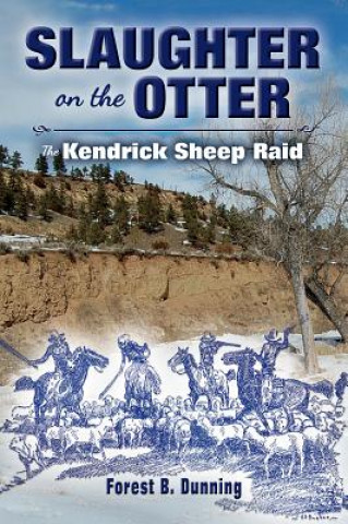 Kniha Slaughter on the Otter: The Kendrick Sheep Raid Forest B. Dunning