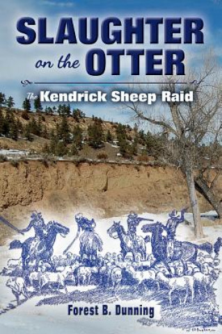 Книга Slaughter on the Otter: The Kendrick Sheep Raid Forest B. Dunning