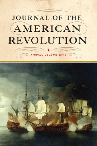 Carte Journal of the American Revolution 2019: Annual Volume Don N. Hagist