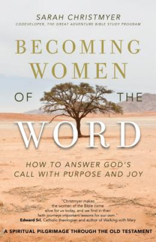 Kniha Becoming Women of the Word: How to Answer God's Call with Purpose and Joy Sarah Christmyer