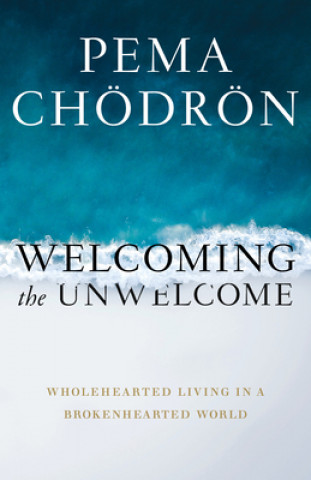 Kniha Welcoming the Unwelcome Pema Chodron