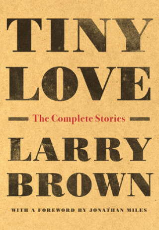 Book Tiny Love: The Complete Stories Larry Brown
