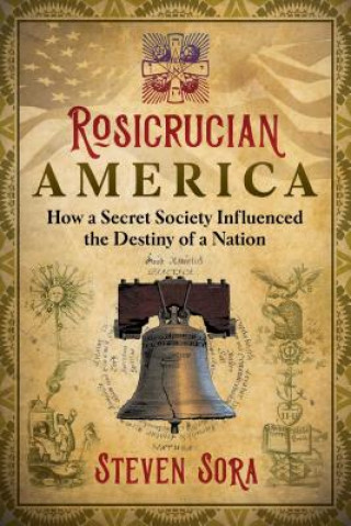 Kniha Rosicrucian America Steven Sora