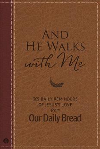 Kniha And He Walks with Me: 365 Daily Reminders of Jesus's Love from Our Daily Bread Our Daily Bread Ministries
