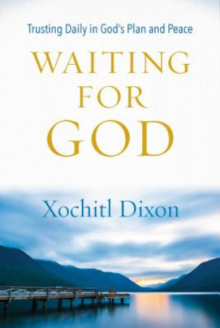 Kniha Waiting for God: Trusting Daily in God's Plan and Pace Xochitl Dixon