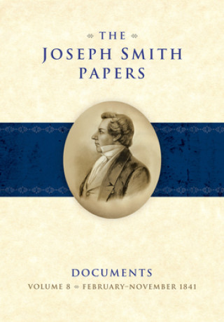 Könyv The Joseph Smith Papers: Documents, Vol. 8: February-Novemer 1841 Brent Rogers