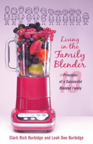 Libro Living in the Family Blender: 10 Principles of a Successful Blended Family Clark Rich Burbidge