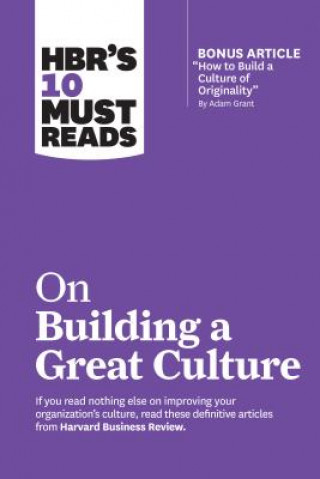 Book HBR's 10 Must Reads on Building a Great Culture (with bonus article "How to Build a Culture of Originality" by Adam Grant) Harvard Business Review