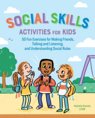 Book Social Skills Activities for Kids: 50 Fun Exercises for Making Friends, Talking and Listening, and Understanding Social Rules Natasha Daniels