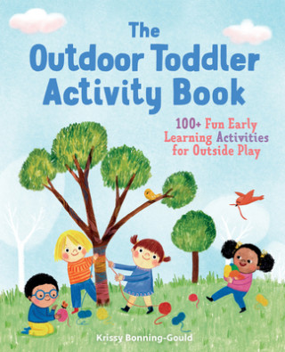 Carte The Outdoor Toddler Activity Book: 100+ Fun Early Learning Activities for Outside Play Krissy Bonning-Gould