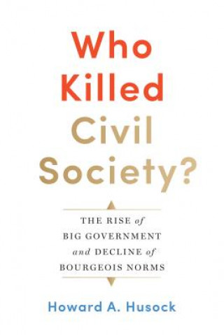 Kniha Who Killed Civil Society? Howard A. Husock