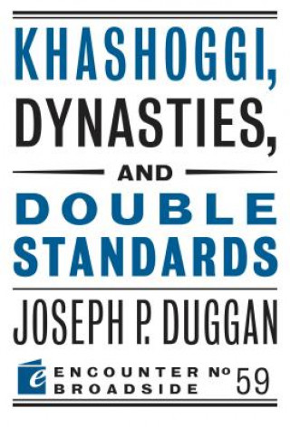 Carte Khashoggi, Dynasties, and Double Standards Joseph P. Duggan