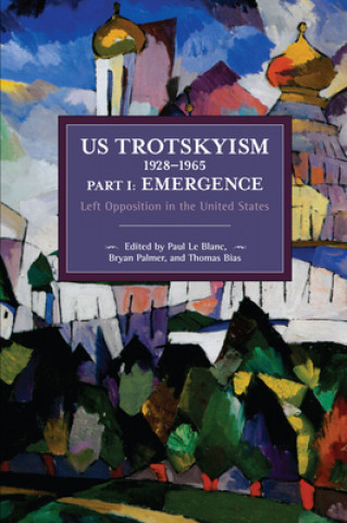 Kniha US Trotskyism 1928-1965 Part I: Emergence Paul Le Blanc