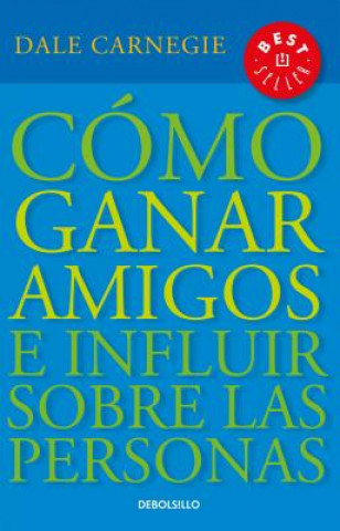 Könyv Cómo Ganar Amigos E Influir Sobre las Personas = How to Win Friends and Influence People Dale Carnegie