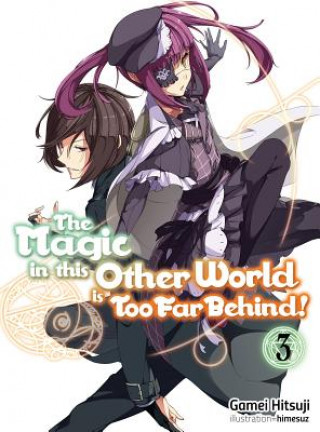 Книга Magic in this Other World is Too Far Behind! Volume 3 Gamei Hitsuji