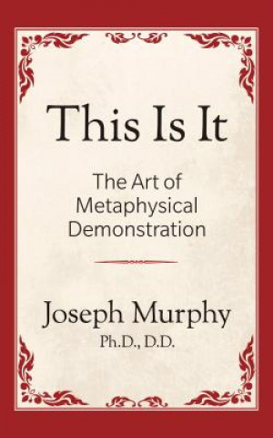 Carte This is It!: The Art of Metaphysical Demonstration Joseph Murphy