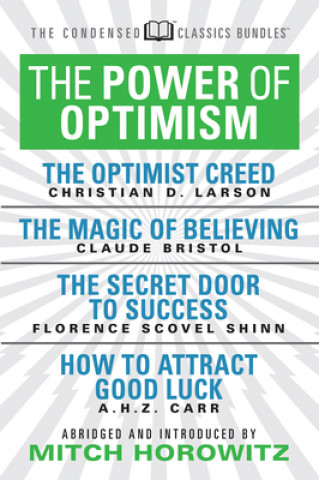 Carte Power of Optimism (Condensed Classics): The Optimist Creed; The Magic of Believing; The Secret Door to Success; How to Attract Good Luck Claude M. Bristol