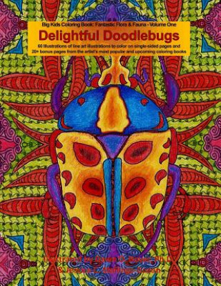 Książka Delightful Doodlebugs: Big Kids Coloring Book: Fantastic Flora & Fauna - Volume One - Delightful Doodlebugs Dawn D Boyer Ph D