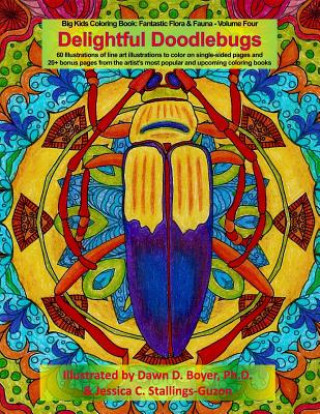Carte Delightful Doodlebugs: Big Kids Coloring Book: Fantastic Flora & Fauna - Volume Four - Delightful Doodlebugs Jessica C Stallings-Guzon