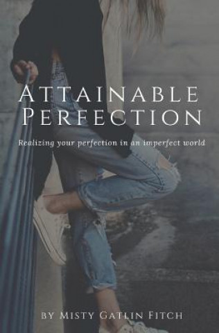 Knjiga Attainable Perfection Misty Gatlin Fitch