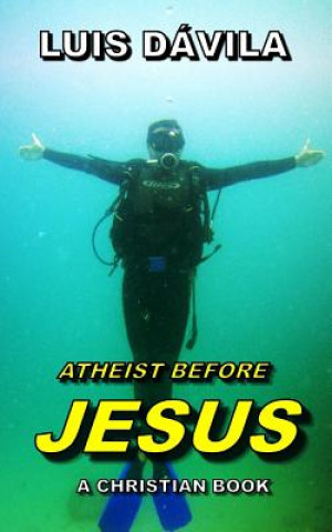 Carte Atheist Before Jesus 100 Jesus Books