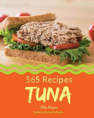 Kniha Tuna 365: Enjoy 365 Days with Amazing Tuna Recipes in Your Own Tuna Cookbook! [book 1] Mila Mason