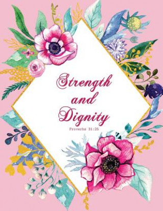 Knjiga Strength and Dignity - Proverbs 31: 25 Peony Lane Publishing