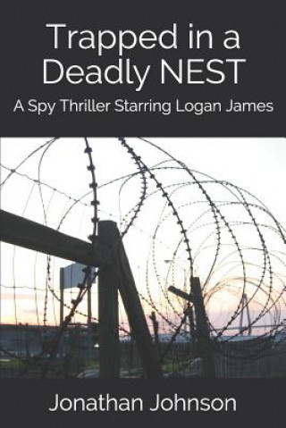 Kniha Trapped in a Deadly Nest: A Spy Thriller Starring Logan James Jonathan Johnson
