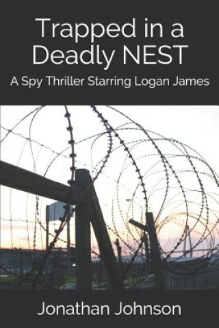 Книга Trapped in a Deadly Nest: A Spy Thriller Starring Logan James Jonathan Johnson