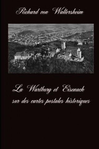 Kniha La Wartburg Et Eisenach Sur Des Cartes Postales Historiques Richard Von Waltersheim