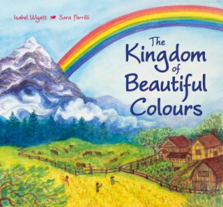 Könyv Kingdom of Beautiful Colours: A Picture Book for Children Isabel Wyatt