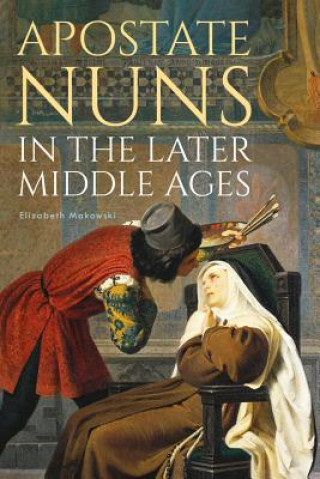 Kniha Apostate Nuns in the Later Middle Ages Elizabeth Makowski