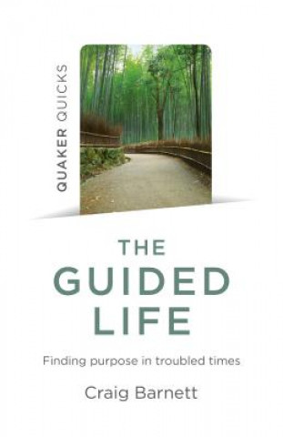 Kniha Quaker Quicks - The Guided Life - Finding purpose in troubled times Craig Barnett