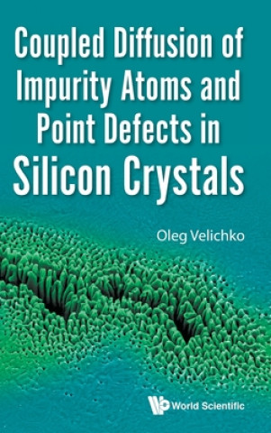 Carte Coupled Diffusion Of Impurity Atoms And Point Defects In Silicon Crystals Oleg Velichko